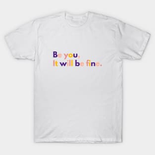 Be You, It will be fine T-Shirt